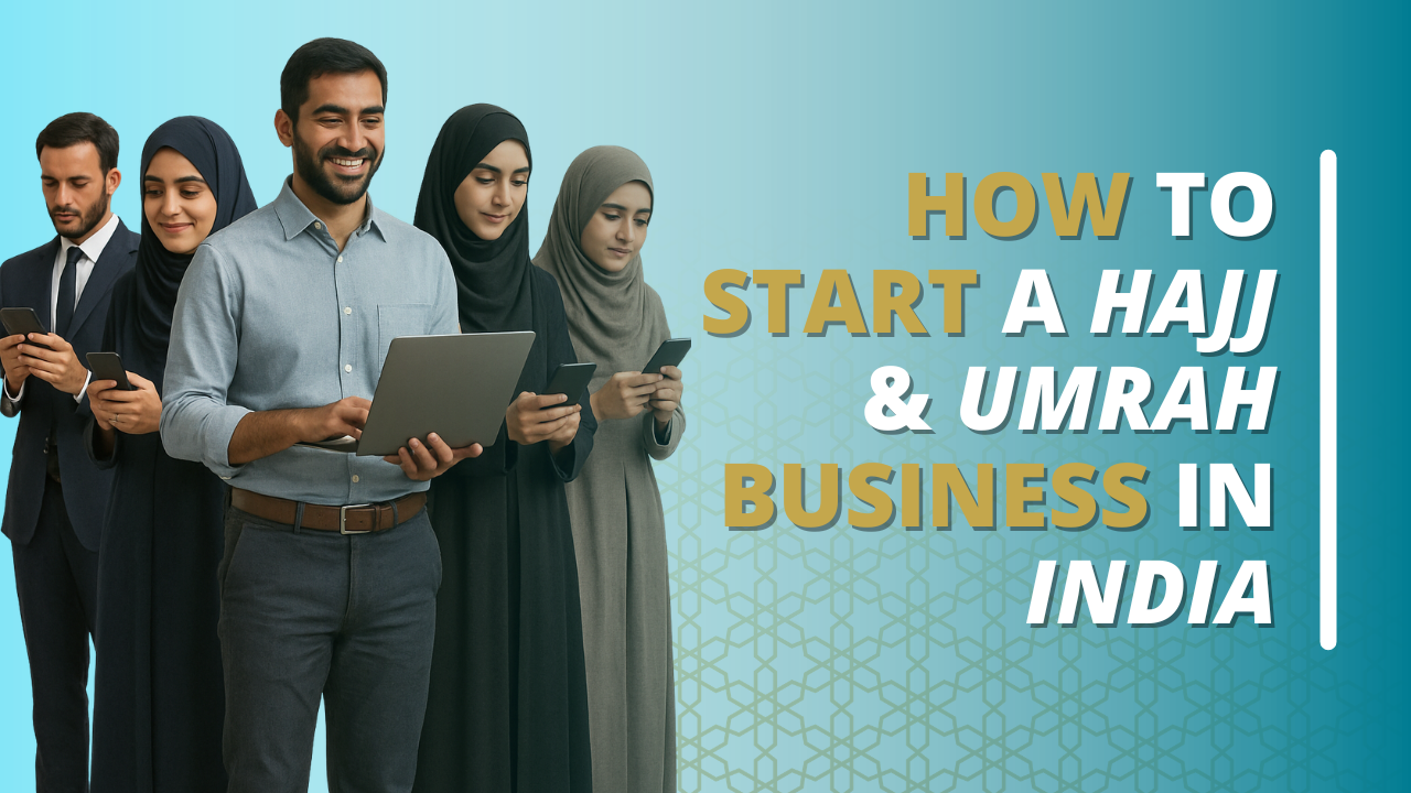 How to Start a Hajj & Umrah Business in India